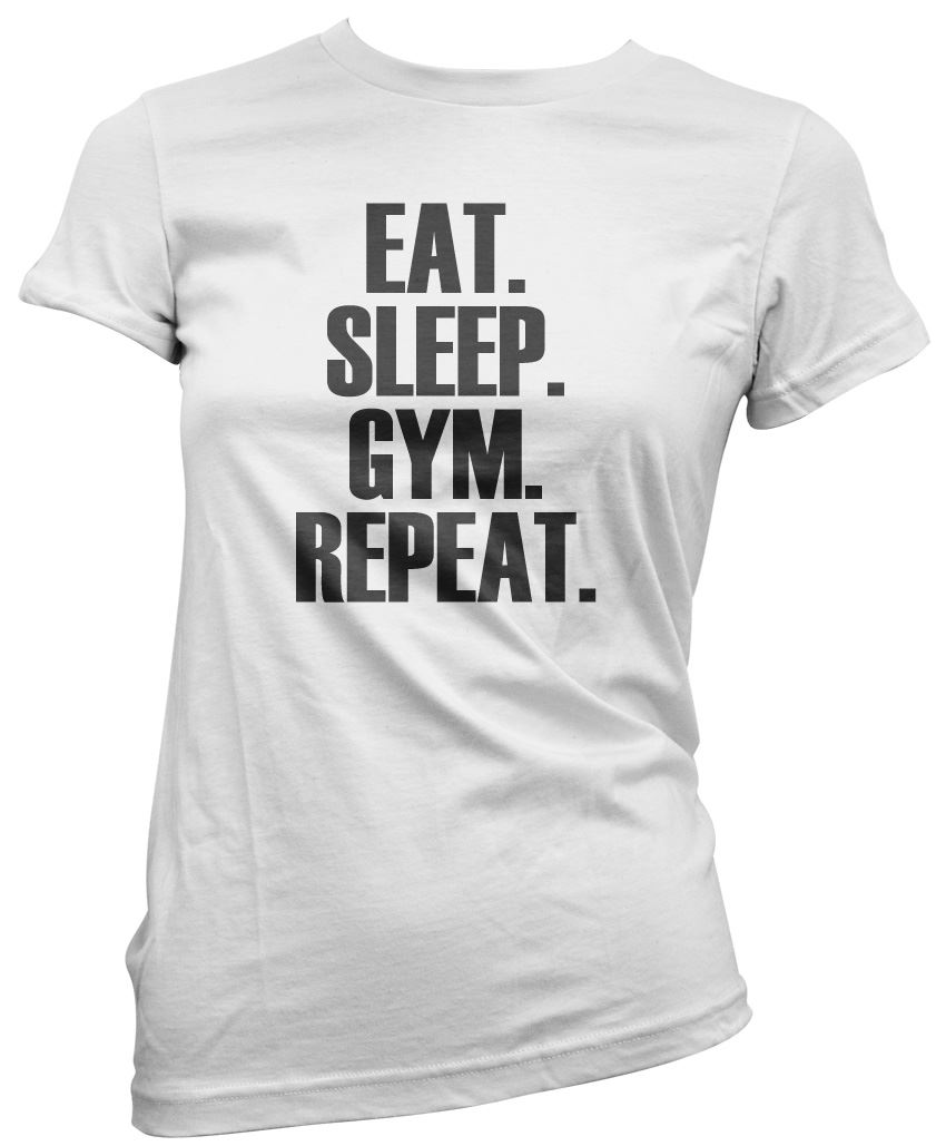 Eat Sleep Gym Repeat T Shirt WorkOut Fitness All Colours Tee Womens T